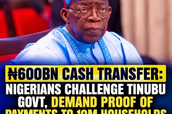 Nigerians Challenge Tinubu Govt Over ₦600bn Cash Transfer