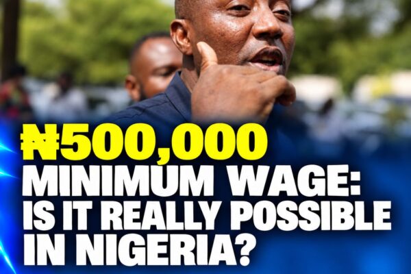 ₦500,000 Minimum Wage: Populist Dream or Economic Possibility?