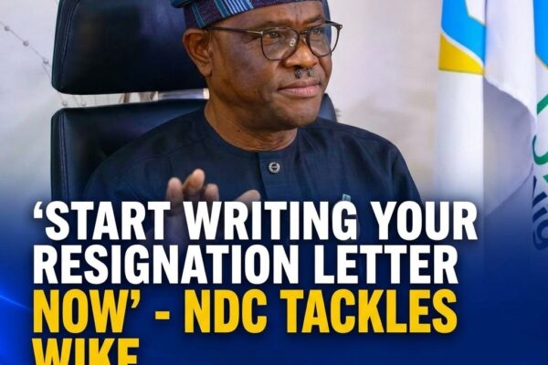 Why the NDC Is Advising Nyesom Wike to Draft His Resignation Letter